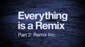 Everything is a Remix – Part 2